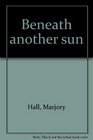 Beneath another sun