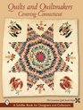 Quilts and Quiltmakers: Covering Connecticut (Schiffer Book for Collectors and Designers,)