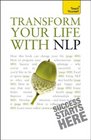 Transform Your Life with NLP A Teach Yourself Guide