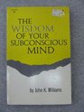 The Wisdom of Your Subconscious Mind