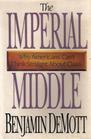The Imperial Middle  Why Americans Can't Think Straight About Class