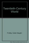 Findley Twentieth Century World Sixth Edition Plus Overfield Sources Of Twentieth Global History Plus World History Atlas Second Edition