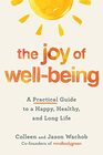 The Joy of WellBeing A Practical Guide to a Happy Healthy and Long Life