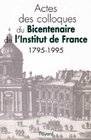 Bicentenaire de l'Institut de France 1795  1995 Actes des colloques
