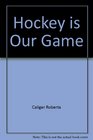 Hockey is our game
