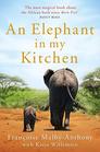An Elephant in My Kitchen What the Herd Taught Me about Love Courage and Survival