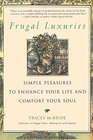 Frugal Luxuries Simple Pleasures to Enhance Your Life and Comfort Your Soul