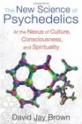 The New Science of Psychedelics At the Nexus of Culture Consciousness and Spirituality