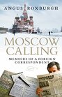 Moscow Calling Memoirs of a Foreign Correspondent