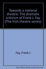 Towards a national theatre The dramatic criticism of Frank J Fay