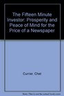 The Fifteen Minute Investor Prosperity and Peace of Mind for the Price of a Newspaper
