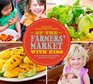 At the Farmers' Market with Kids Recipes and Projects for Little Hands