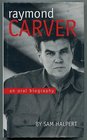 Raymond Carver An Oral Biography