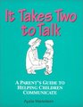 It Takes Two To Talk A Parent's Guide to Helping Children Communicate