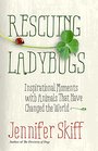 Rescuing Ladybugs Inspirational Encounters with Animals That Changed the World