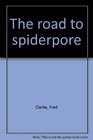 THE ROAD TO SPIDERPORE