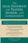 The Legal Handbook for Trainers Speakers and Consultants The Essential Guide to Keeping Your Company and Your Clients Out of Court