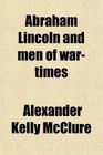 Abraham Lincoln and men of wartimes