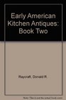Early American Kitchen Antiques Book Two