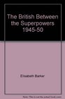 The British Between the Superpowers 194550