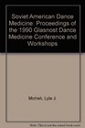 Soviet American Dance Medicine Proceedings of the 1990 Glasnost Dance Medicine Conference and Workshops
