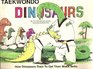 Tae Kwon Do Dinosaurs How Dinosaurs Train to Get Their Black Belts