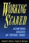 Working Scared Achieving Success in Trying Times