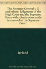 The Attorney General v X and others Judgments of the High Court and the Supreme Court with submissions made by counsel to the Supreme Court