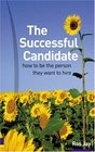 The Successful Candidate How to Be the Person They Want to Hire
