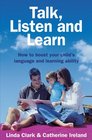 Talk Listen and Learn How to Boost Your Child's Language and Learning Ability