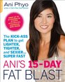 Ani's 15Day Fat Blast The KickAss Plan to Get Lighter Tighter and Sexier    Super Fast