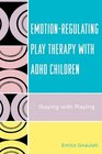 EmotionRegulating Play Therapy with ADHD Children Staying with Playing