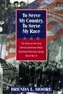 To Serve My Country to Serve My Race The Story of the Only AfricanAmerican WACS Stationed Overseas During World War II