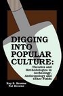 Digging into Popular Culture Theories and Methodologies in Archeology Anthropology and Other Fields