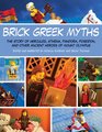 Brick Greek Myths The Stories of Hercules Athena Pandora Poseidon and Other Ancient Heroes of Mount Olympus