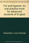 For and Against  An oral practice book for advanced students of English