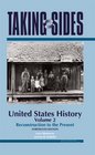 United States History Volume 2 Taking Sides  Clashing Views in United States History Volume 2 Reconstruction to the Present
