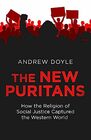 The New Puritans How the Religion of Social Justice Captured the Western World