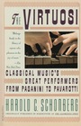 The Virtuosi Classical Music's Great Performers from Paganini to Pavarotti