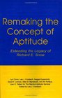 Remaking the Concept of Aptitude Extending the Legacy of Richard E Snow