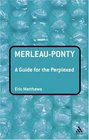Merleauponty A Guide for the Perplexed