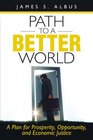 Path To A Better World A Plan for Prosperity Opportunity and Economic Justice