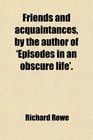 Friends and acquaintances by the author of 'Episodes in an obscure life'