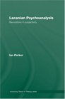 Lacanian Psychoanalysis Revolutions in Subjectivity