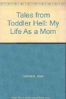 Tales from Toddler Hell My Life As a Mom