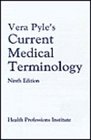 Vera Pyle's Current Medical Terminology A Health Professions Institute Publication