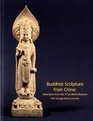 Buddhist Sculpture from China Selections from the Xi'an Beilin Museum Fifth Through Ninth Centuries