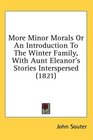 More Minor Morals Or An Introduction To The Winter Family With Aunt Eleanor's Stories Interspersed