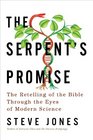 The Serpent's Promise The Retelling of the Bible Through the Eyes of Modern Science