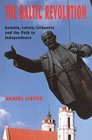 The Baltic Revolution  Estonia Latvia Lithuania and the Path to Independence